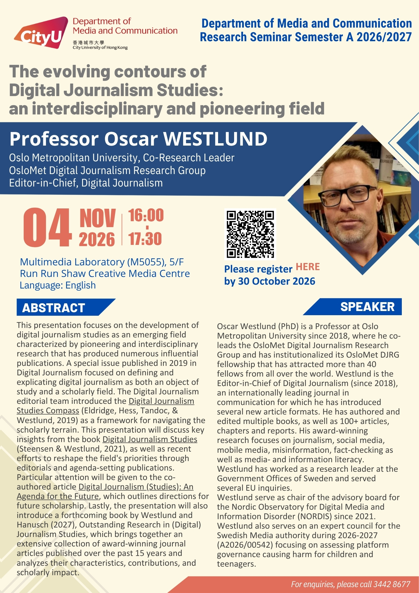 COM Research Seminar: The evolving contours of Digital Journalism Studies: an interdisciplinary and pioneering field by Professor Oscar Westlund, Professor of Oslo Metropolitan University, Co-Research Leader of OsloMet Digital Journalism Research Group, Editor-in-Chief of Digital Journalism. Date & Time: 4 November 2026, 16:00 - 17:30. Venue: Multimedia Laboratory (M5055),5/F, Run Run Shaw Creative Media Centre, please click https://www.cityu.edu.hk/com/Public/AppForms/StI_AppForm.aspx?id=1534 to register for the seminar by 30 October 2026. Language: English. Abstract This presentation focuses on the development of digital journalism studies as an emerging field characterized by pioneering and interdisciplinary research that has produced numerous influential publications. A special issue published in 2019 in Digital Journalism focused on defining and explicating digital journalism as both an object of study and a scholarly field. The Digital Journalism editorial team introduced the Digital Journalism Studies Compass (Eldridge, Hess, Tandoc, & Westlund, 2019) as a framework for navigating the scholarly terrain. This presentation will discuss key insights from the book Digital Journalism Studies (Steensen & Westlund, 2021), as well as recent efforts to reshape the field's priorities through editorials and agenda-setting publications. Particular attention will be given to the co-authored article Digital Journalism (Studies): An Agenda for the Future, which outlines directions for future scholarship. Lastly, the presentation will also introduce a forthcoming book by Westlund and Hanusch (2027), Outstanding Research in (Digital) Journalism Studies, which brings together an extensive collection of award-winning journal articles published over the past 15 years and analyzes their characteristics, contributions, and scholarly impact. About the speaker: Oscar Westlund (PhD) is a Professor at Oslo Metropolitan University since 2018, where he co-leads the OsloMet Digital Journalism Research Group and has institutionalized its OsloMet DJRG fellowship that has attracted more than 40 fellows from all over the world. Westlund is the Editor-in-Chief of Digital Journalism (since 2018), an internationally leading journal in communication for which he has introduced several new article formats. He has authored and edited multiple books, as well as 100+ articles, chapters and reports. His award-winning research focuses on journalism, social media, mobile media, misinformation, fact-checking as well as media- and information literacy. Westlund has worked at several renowned universities in Sweden, Denmark, and Norway. He was a visiting scholar RISJ at University of Oxford in 2011, and acts as the Sweden representative for the annual RISJ Digital News Report project. Westlund and his colleagues have been awarded and carried out research projects granted by national research councils in Norway, Sweden, Spain and Singapore. Westlund has worked as a research leader at the Government Offices of Sweden and served several EU inquiries. In 2026 he is a visiting professor at the Polish-Japanese Academy of Information Technology (PJAIT) and a faculty associate at the Public Tech Media Lab at University of Wisconsin. Westlund serve as chair of the advisory board for the Nordic Observatory for Digital Media and Information Disorder (NORDIS) since 2021. NORDIS is an independent non-partisan multidisciplinary hub for the EU Digital Media Observatory. Westlund also serves on an expert council for the Swedish Media authority during 2026-2027 (A2026/00542) focusing on assessing platform governance causing harm for children and teenagers. For enquiries, please call 34428677.